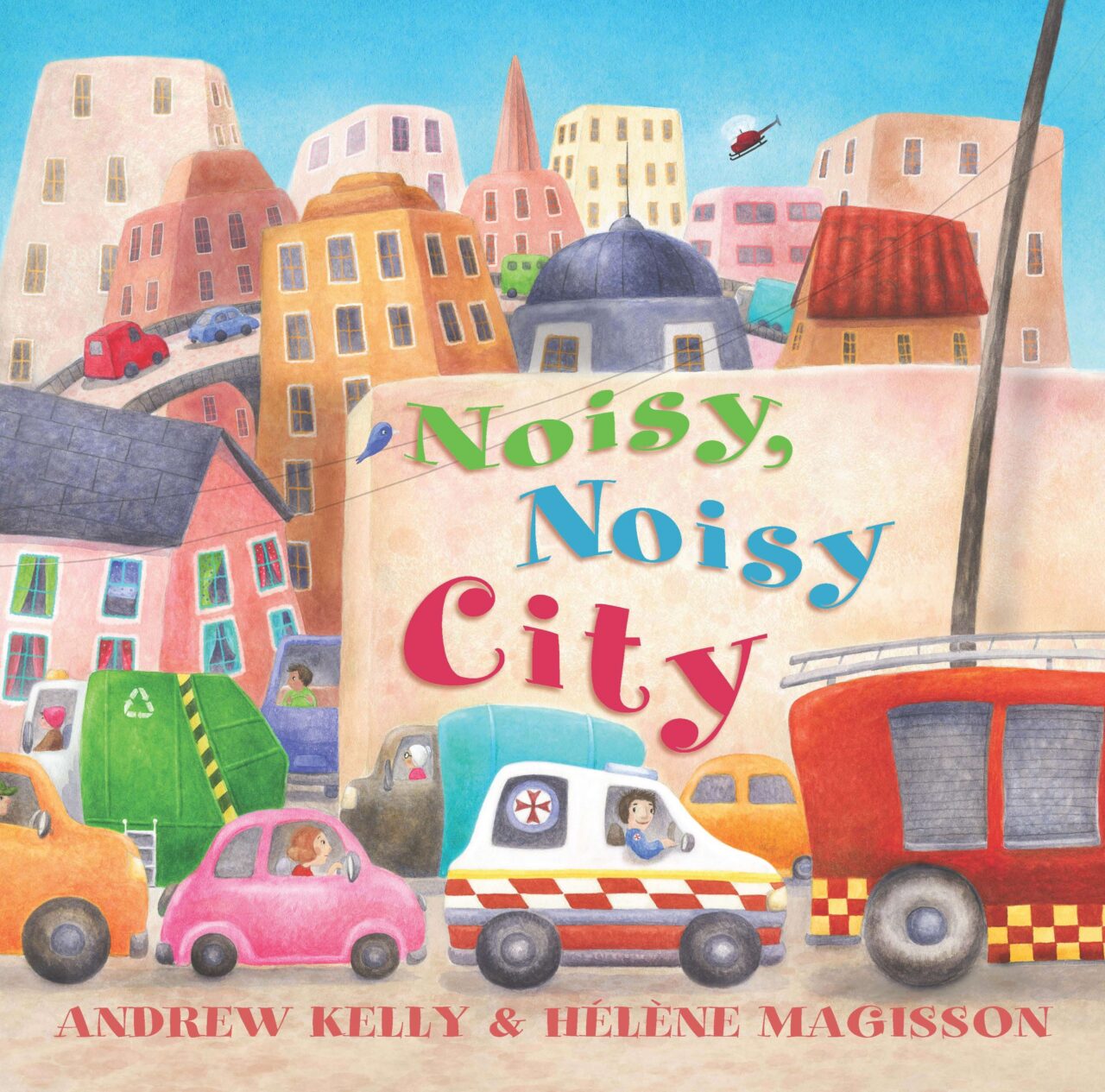Noisy Noisy City by Andrew Kelly, Illustrated by Hélène Magisson