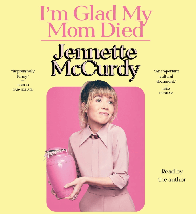 I'm Glad My Mom Died by Jennette McCurdy