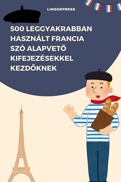 500 Leggyakrabban Használt Francia Szó Alapvető Kifejezésekkel Kezdőknek