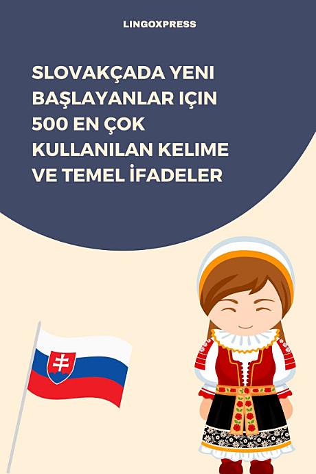 Slovakçada Yeni Başlayanlar için 500 En Çok Kullanılan Kelime ve Temel İfadeler