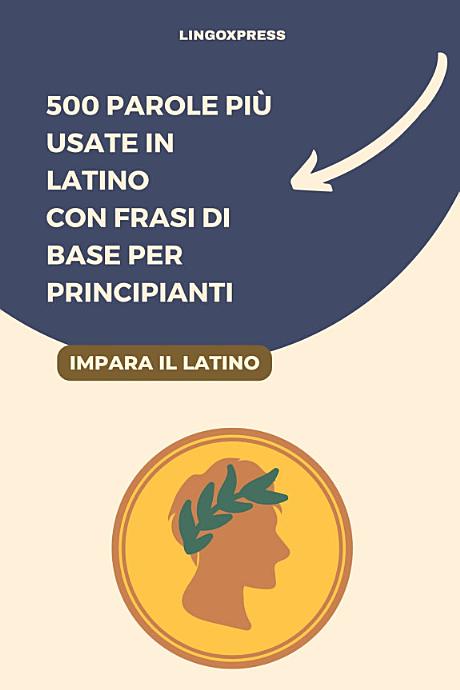 500 Parole Più Usate in Latino con Frasi di Base per Principianti