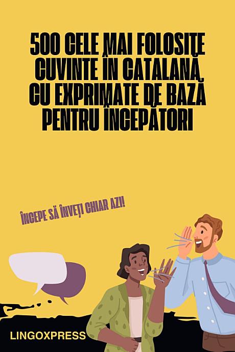 500 Cele Mai Folosite Cuvinte în Catalană cu Exprimate de Bază pentru Începători