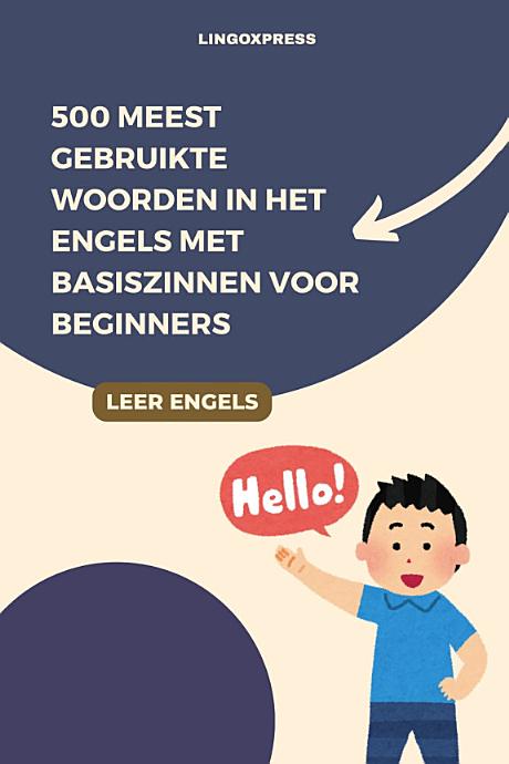 500 Meest Gebruikte Woorden in het Engels met Basiszinnen voor Beginners