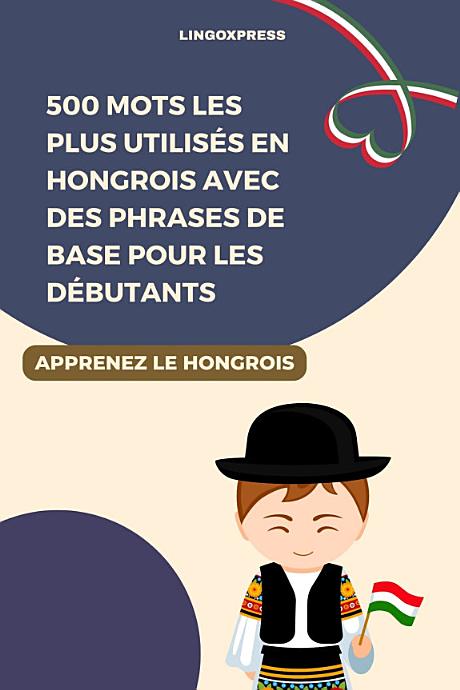 500 mots les plus utilisés en hongrois avec des phrases de base pour les débutants
