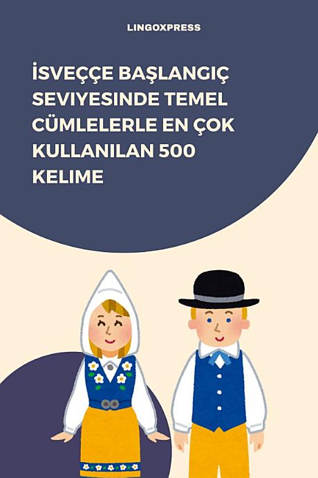 İsveççe Başlangıç Seviyesinde Temel Cümlelerle En Çok Kullanılan 500 Kelime