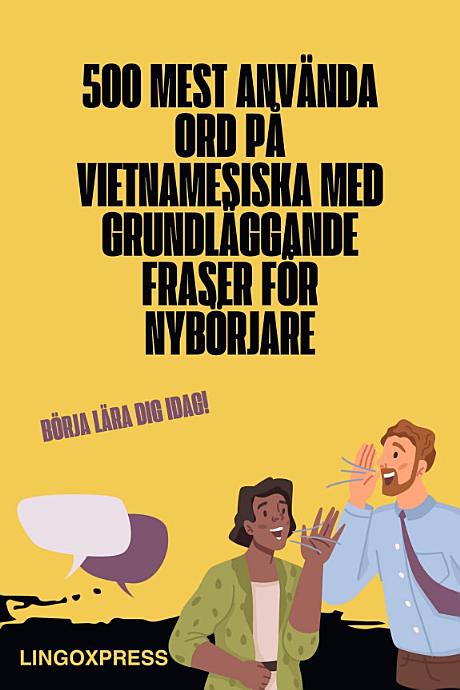 500 Mest Använda Ord på Vietnamesiska med Grundläggande Fraser för Nybörjare