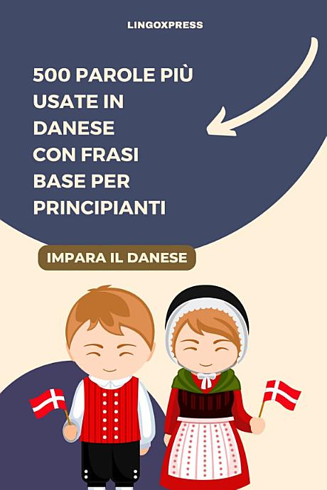 500 Parole Più Usate in Danese con Frasi Base per Principianti