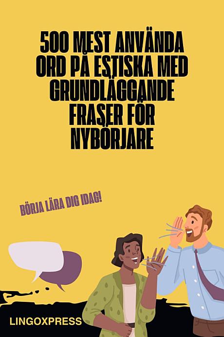 500 Mest Använda Ord på Estiska med Grundläggande Fraser för Nybörjare