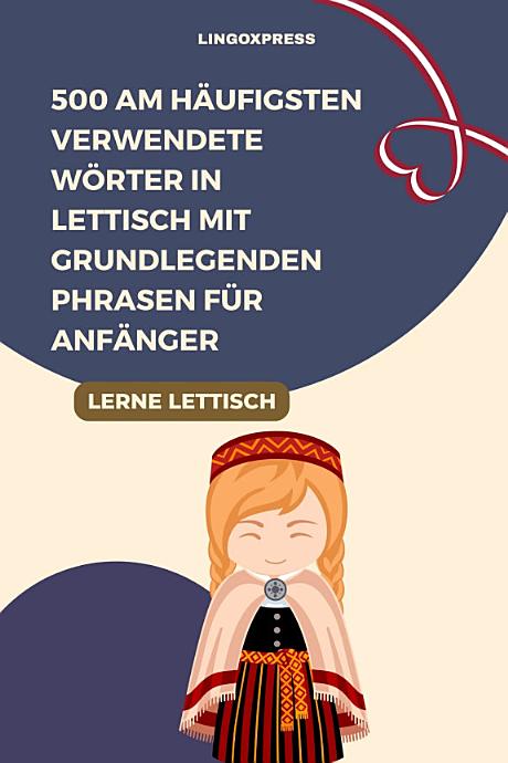 500 am häufigsten verwendete Wörter in Lettisch mit grundlegenden Phrasen für Anfänger