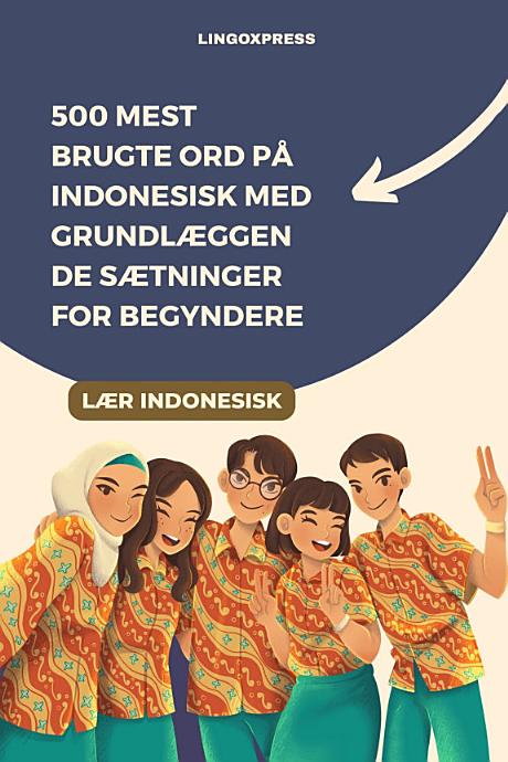 500 Mest Brugte Ord på Indonesisk Med Grundlæggende Sætninger for Begyndere