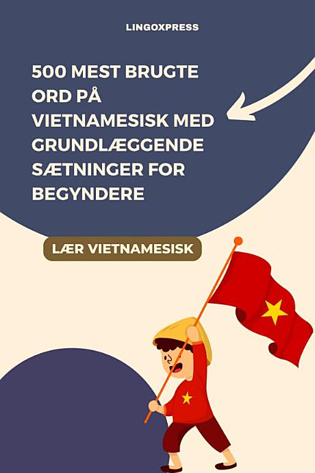 500 Mest Brugte Ord på Vietnamesisk med Grundlæggende Sætninger for Begyndere