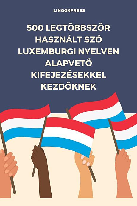 500 Legtöbbször Használt Szó Luxemburgi Nyelven Alapvető Kifejezésekkel Kezdőknek
