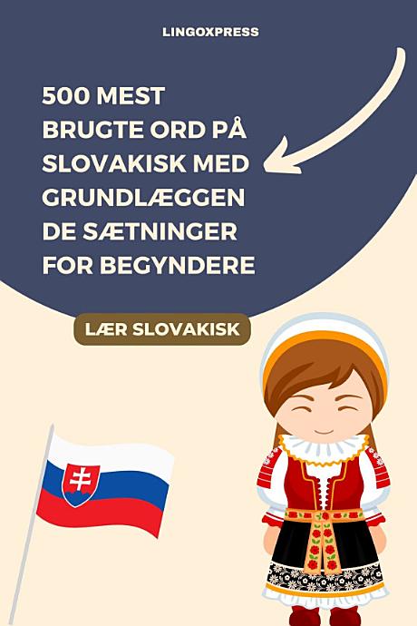500 Mest Brugte Ord på Slovakisk med Grundlæggende Sætninger for Begyndere