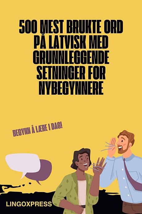 500 Mest Brukte Ord på Latvisk Med Grunnleggende Setninger for Nybegynnere