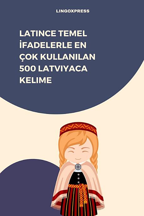 Latince Temel İfadelerle En Çok Kullanılan 500 Latviyaca Kelime