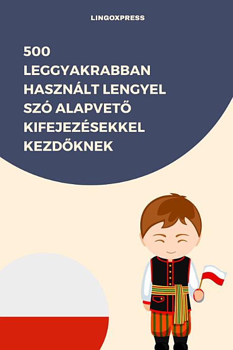 500 Leggyakrabban Használt Lengyel Szó Alapvető Kifejezésekkel Kezdőknek