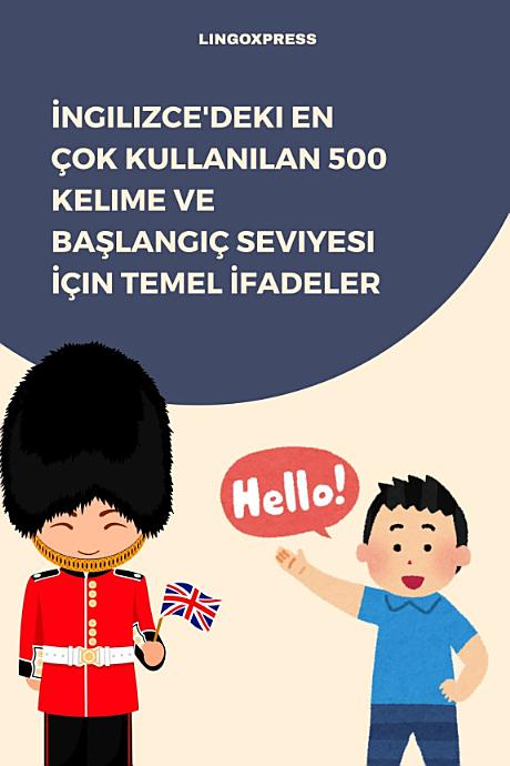 İngilizce'deki En Çok Kullanılan 500 Kelime ve Başlangıç Seviyesi İçin Temel İfadeler