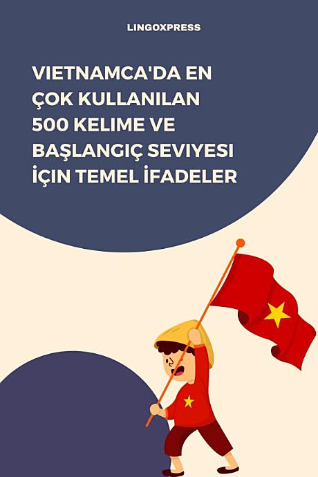 Vietnamca'da En Çok Kullanılan 500 Kelime ve Başlangıç Seviyesi İçin Temel İfadeler