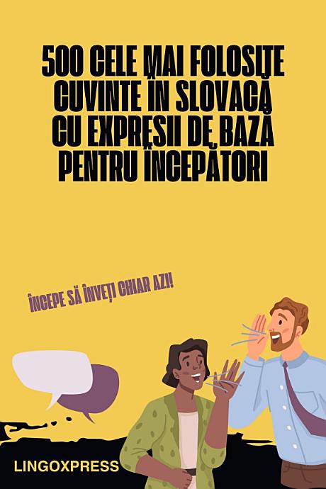 500 Cele Mai Folosite Cuvinte în Slovacă cu Expresii de Bază pentru Începători