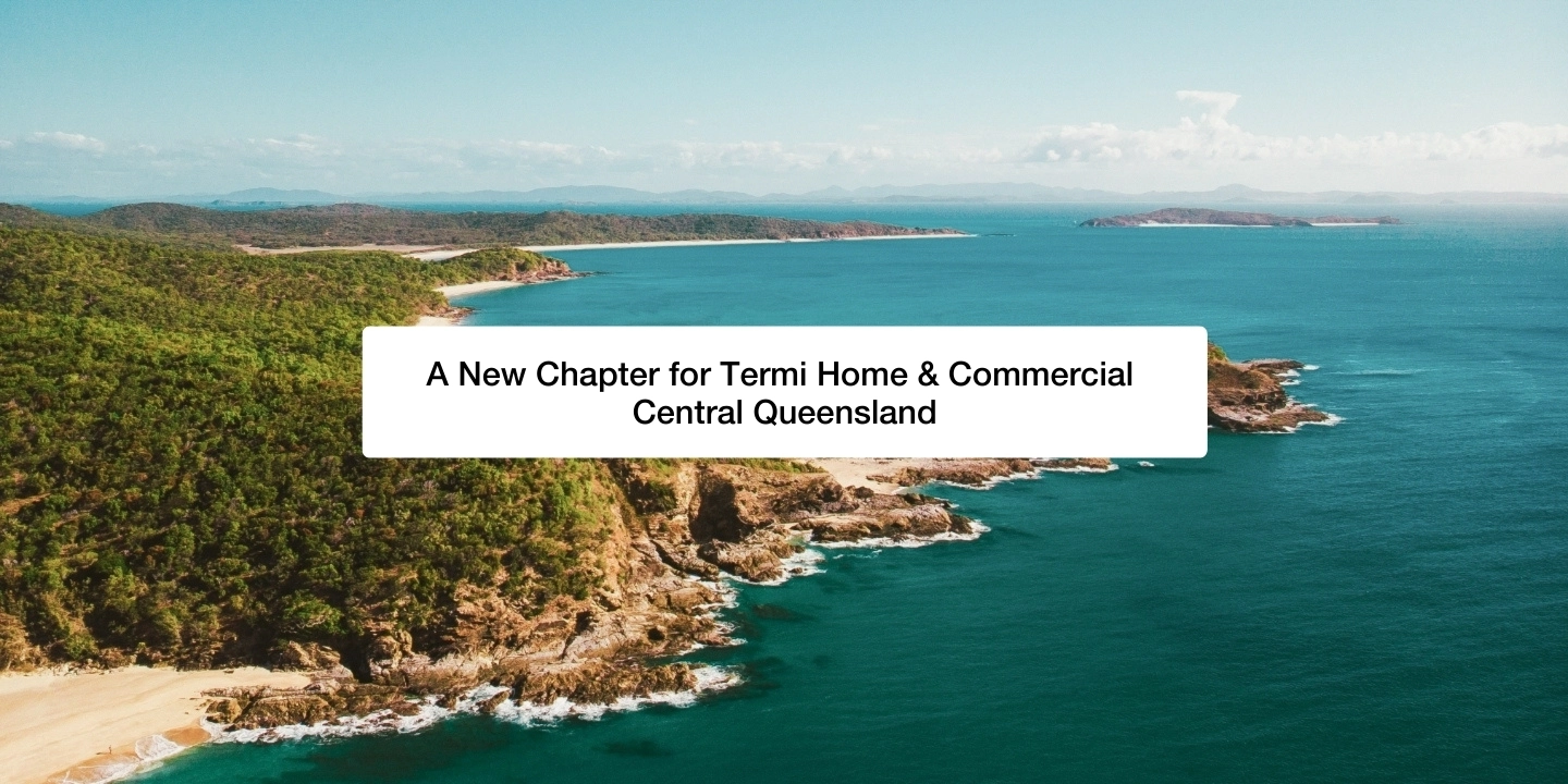 A New Chapter for Termi Home & Commercial Central Queensland blog feature image