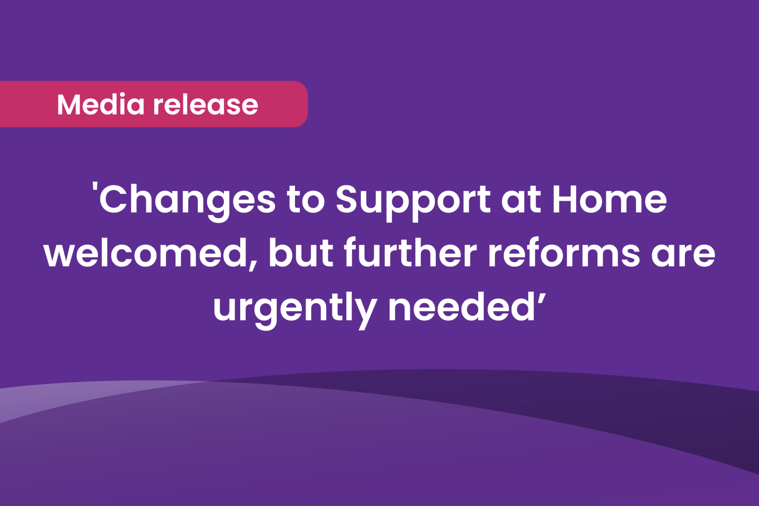 Changes to Support at Home welcomed, but further reforms are urgently ...