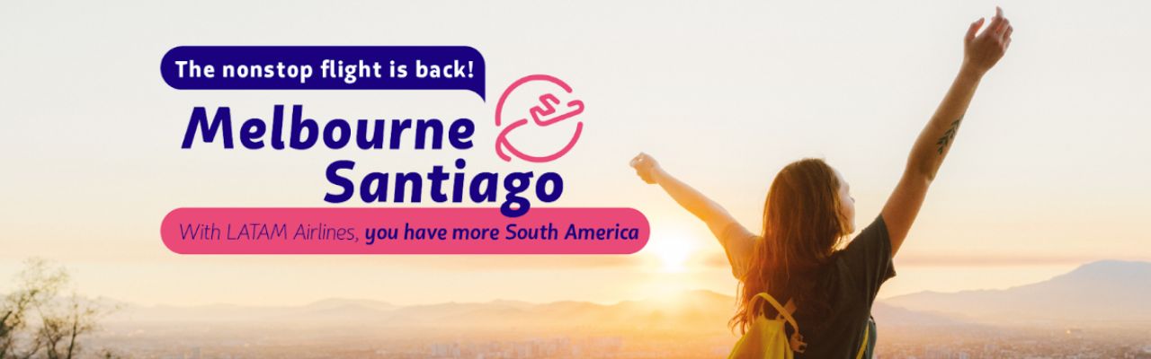 Non-stop direct flights Melbourne to Santiago with Latam Airlines.