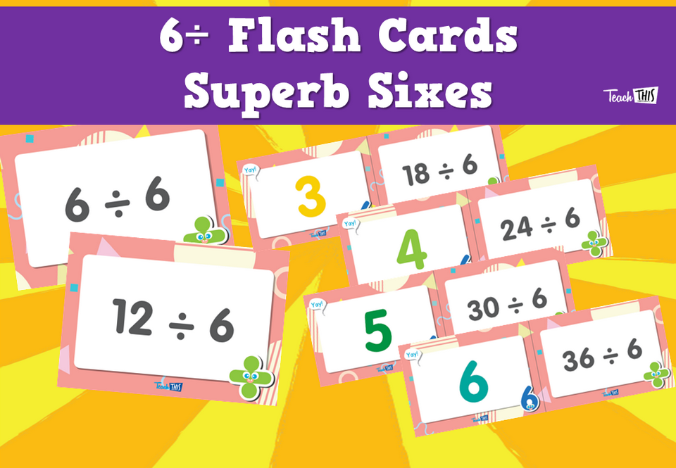 6÷ Flash Cards- Superb Sixes