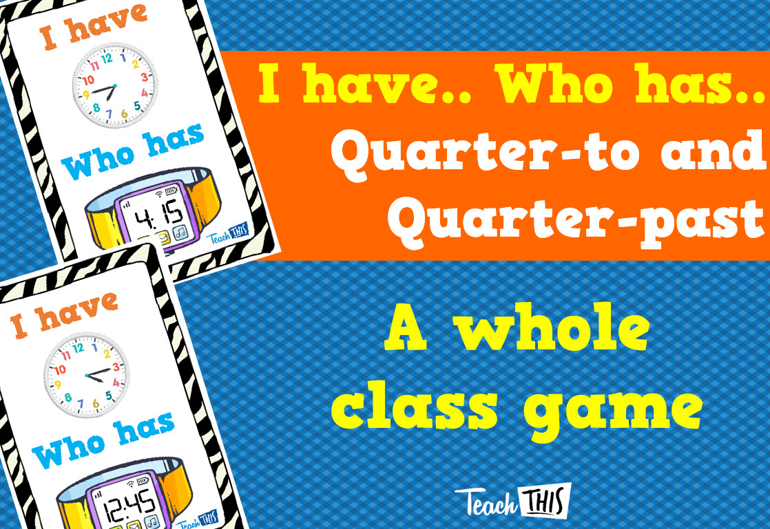 I Have Who Has - Quarter-to and Quarter-Past