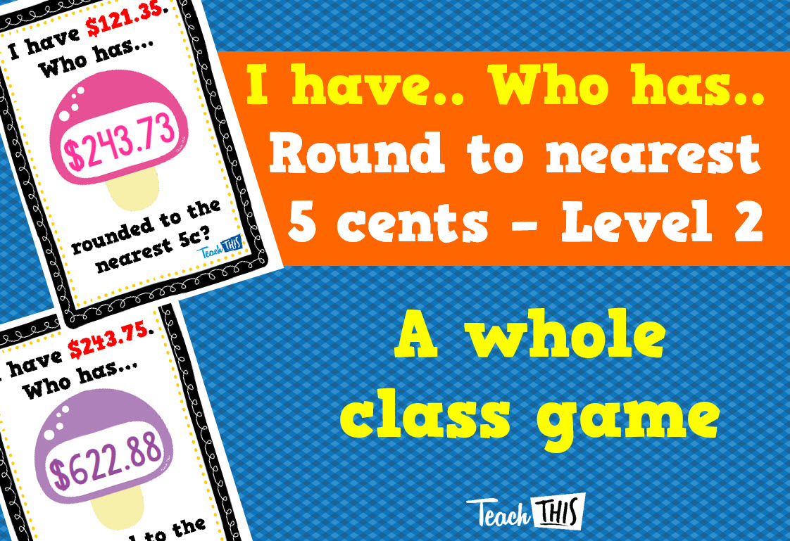 I have Who Has - Round to nearest 5 cents - lvl 2