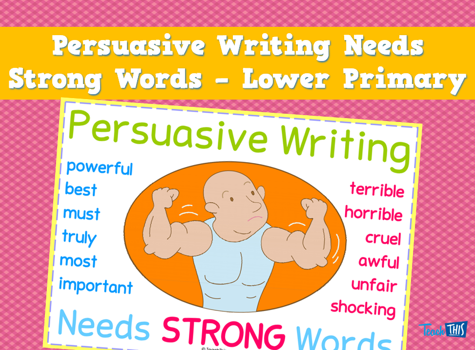 Persuasive Writing Needs Strong Words - Lower Primary