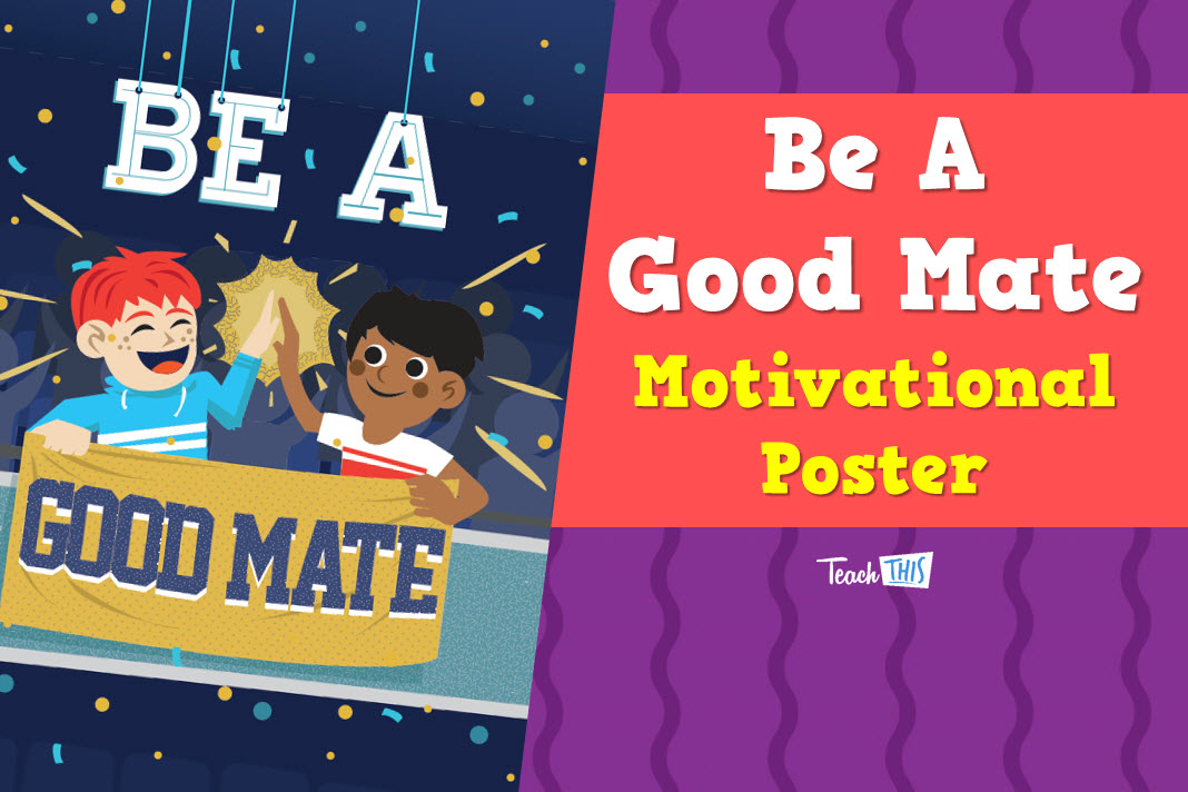 Be a Good Mate - Motivational Poster