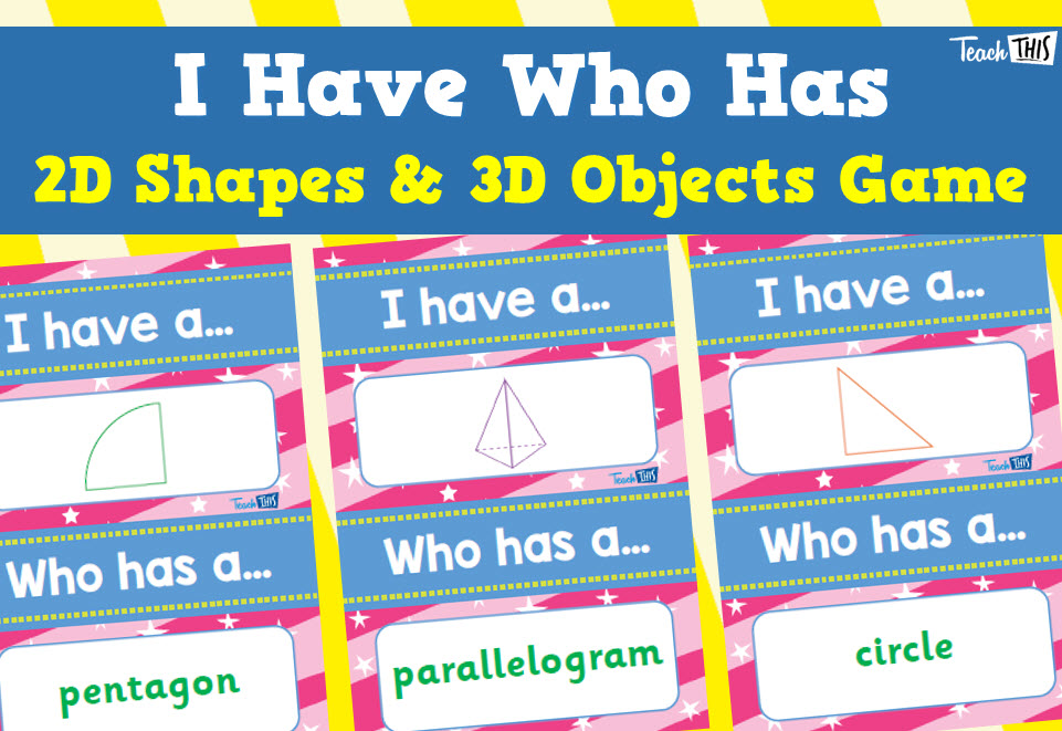 I Have, Who Has - 2D Shapes, 3D Objects