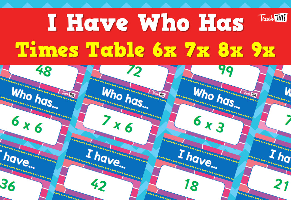 I Have, Who Has - Times Tables - 6x 7x 8x 9x