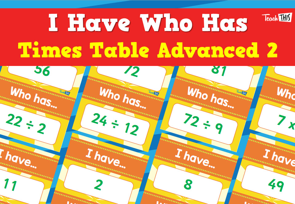 I Have, Who Has - Times Tables - Advanced 2