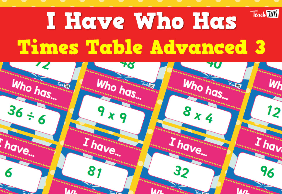 I Have, Who Has - Times Tables - Advanced 3