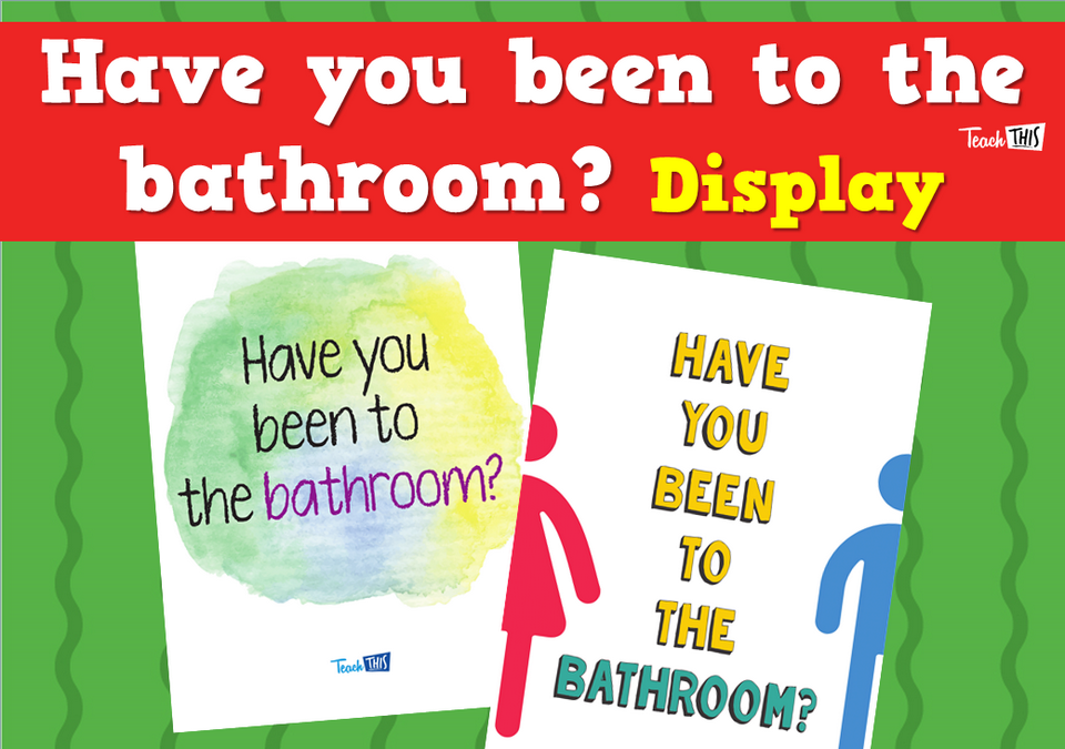 Have you been to the bathroom? - Display