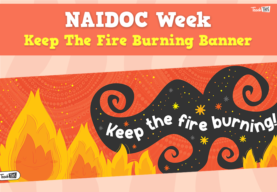 NAIDOC Banner - Keep The Fire Burning!