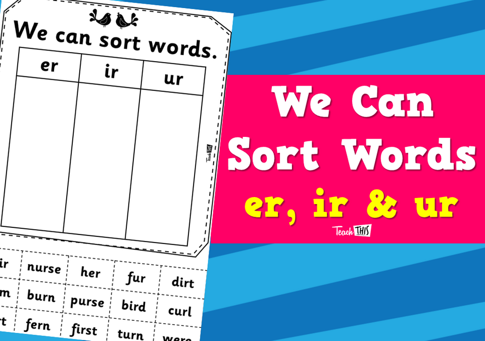 We Can Sort Words - er, ir & ur