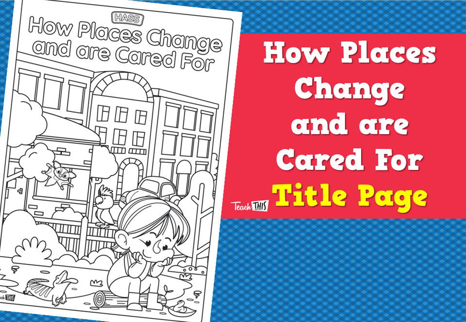 How Places Change and are Cared For – Title Page
