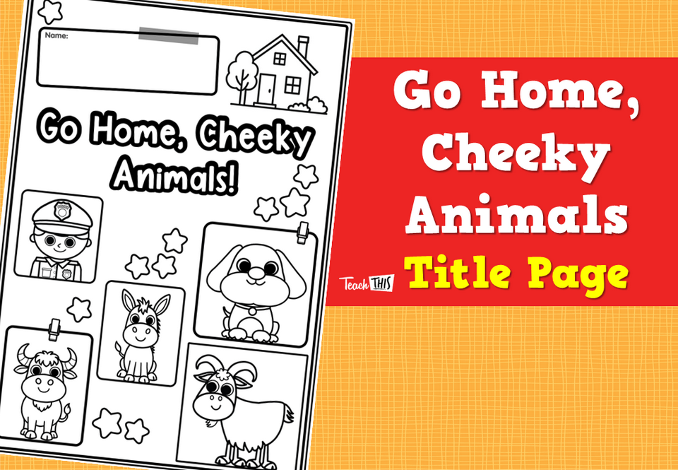 Go Home, Cheeky Animals - Title Page