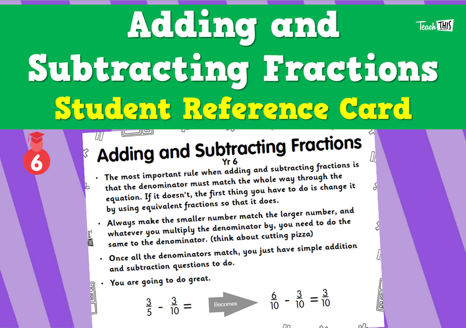 Adding and Subtracting Fractions - Student Reference Card Year 6