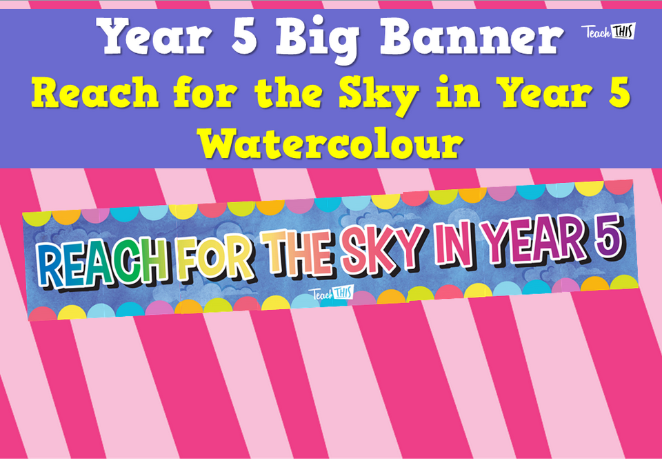 Year 5 Big Banner - Reach for the Sky in Year 5 - Watercolour