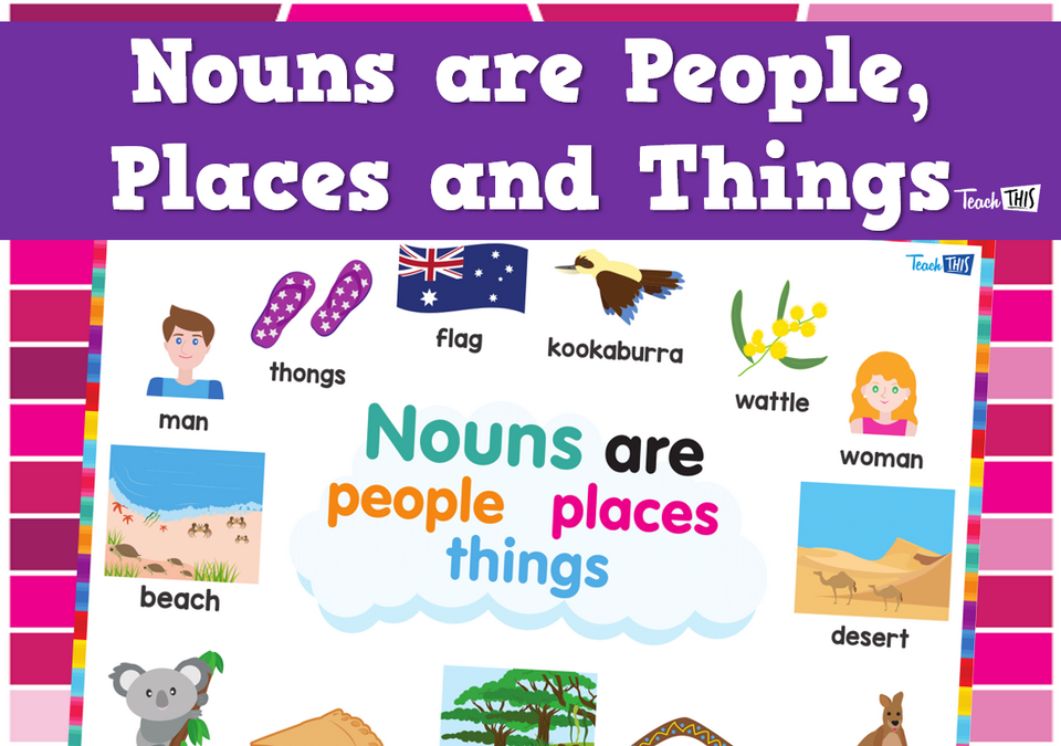 Nouns are People, Places and Things
