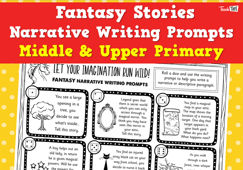 Fantasy Stories Narrative Writing Prompts - Middle & Upper Primary