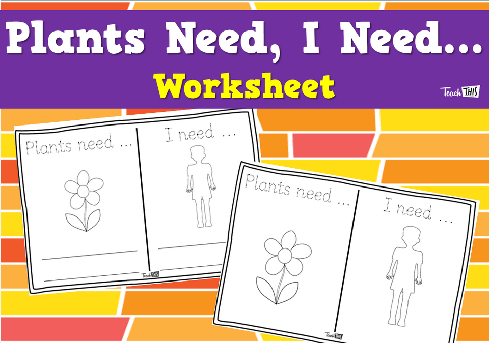 Plants Need, I Need... - Worksheet
