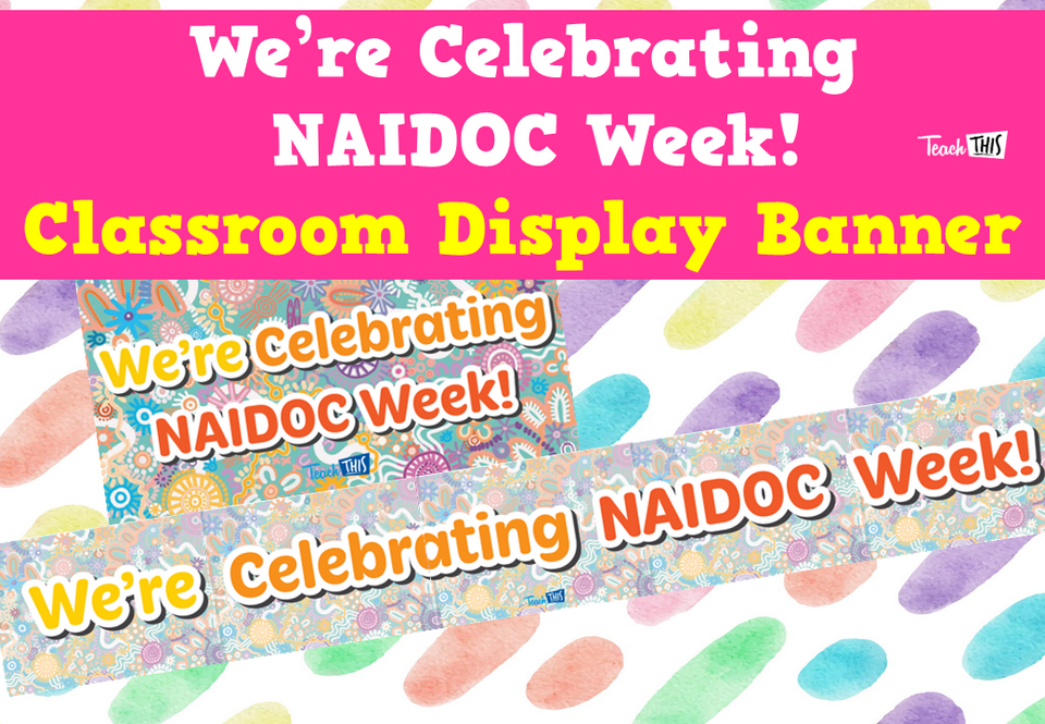 We’re Celebrating NAIDOC Week! - Classroom Display Banner