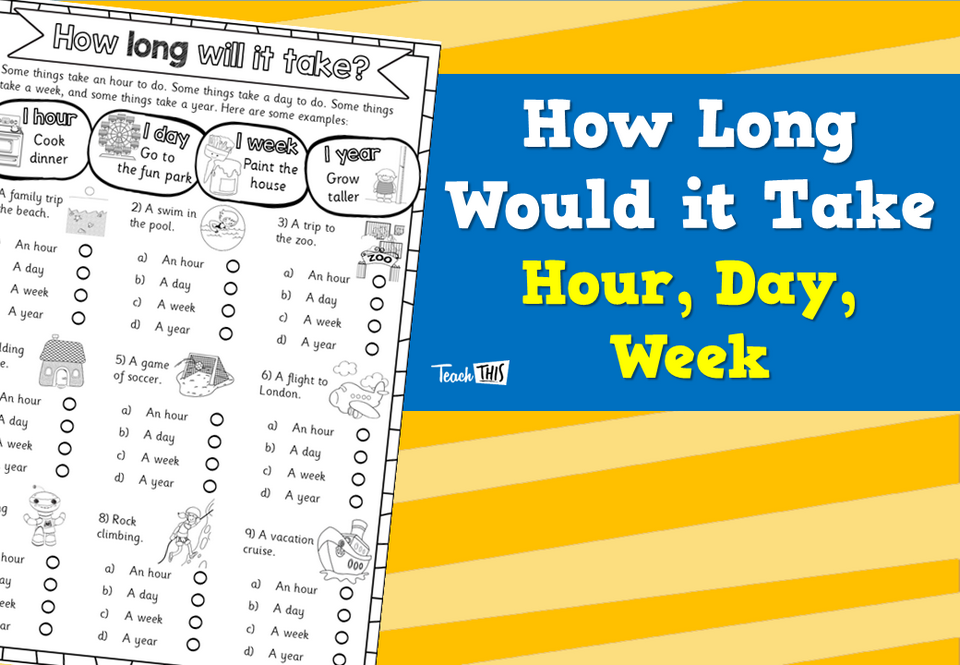 How Long Would it Take - Hour, Day, Week