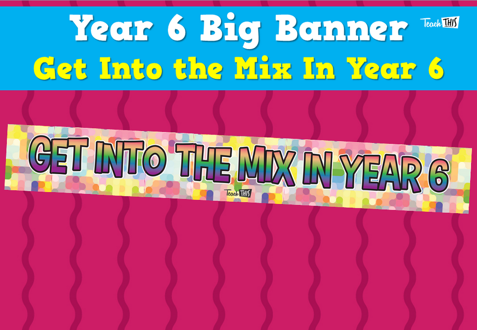 Year 6 Big Banner - Get Into the Mix in Year 6