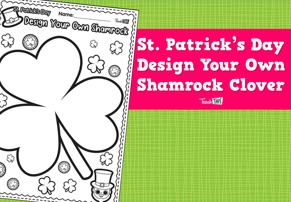 St. Patrick's Day - Design Your Own Shamrock Clover
