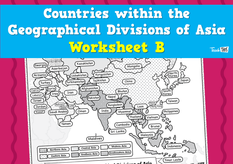 Countries within the Geographical Divisions of Asia - Worksheet B